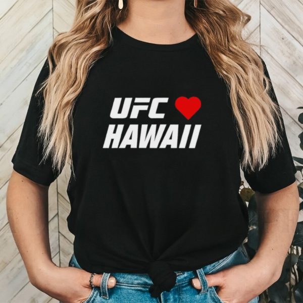 UFC love Hawaii shirt