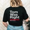 Tom Was Right Aliens Exist Saying UFO Tom Was Right T Shirt