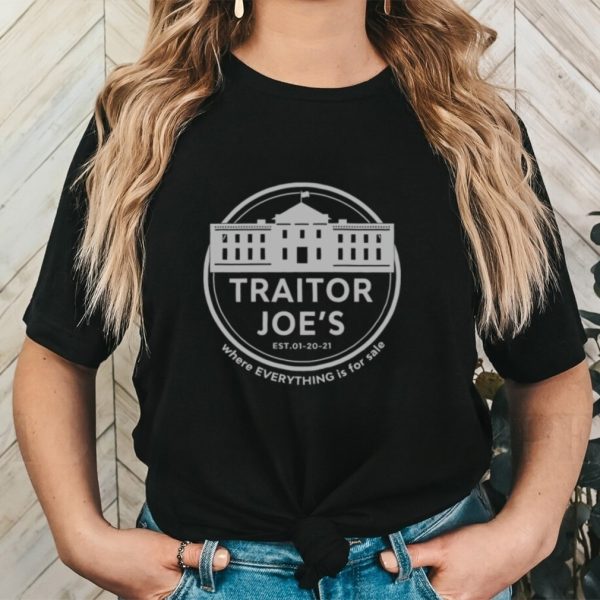 Traitor Joe’s White House where everything is for sale shirt