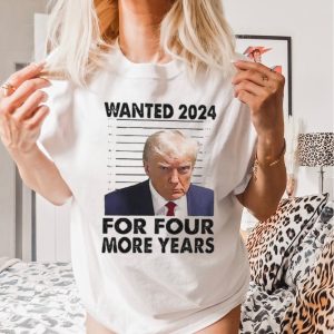 Trump Wanted 2024 For Four More Years T Shirt, Trump...