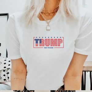 Trump for Prison Making American Great Again Shirt