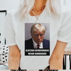 Trump mugshot Election interference never surrender shirt