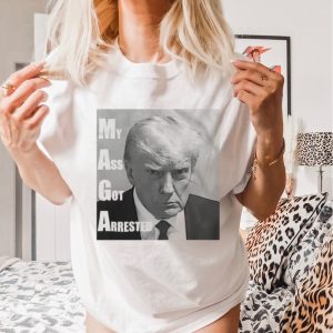 Trump mugshot my ass got arrested shirt