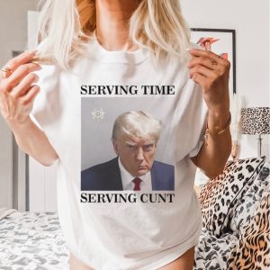 Trump mugshot serving time serving cunt shirt