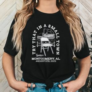 Try that in a small town lowlifes Montgomery AL august 5th 2023 shirt