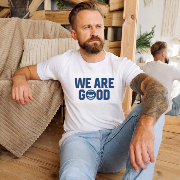 We Are Good Shirt