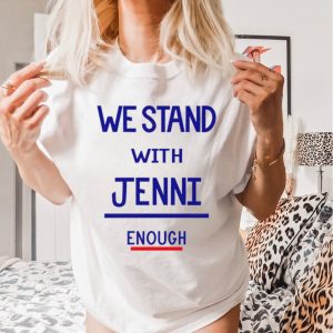 We stand with jenni enough shirt