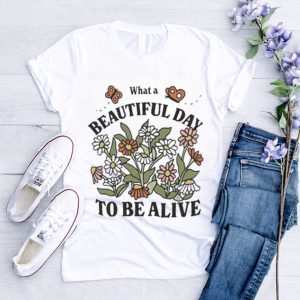 What A Beautiful Day To Be Alive Retro Flowers T Shirt