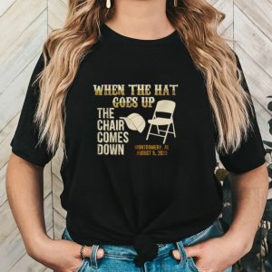 When the hat goes up the chair comes down Montgomery Al 2023 shirt