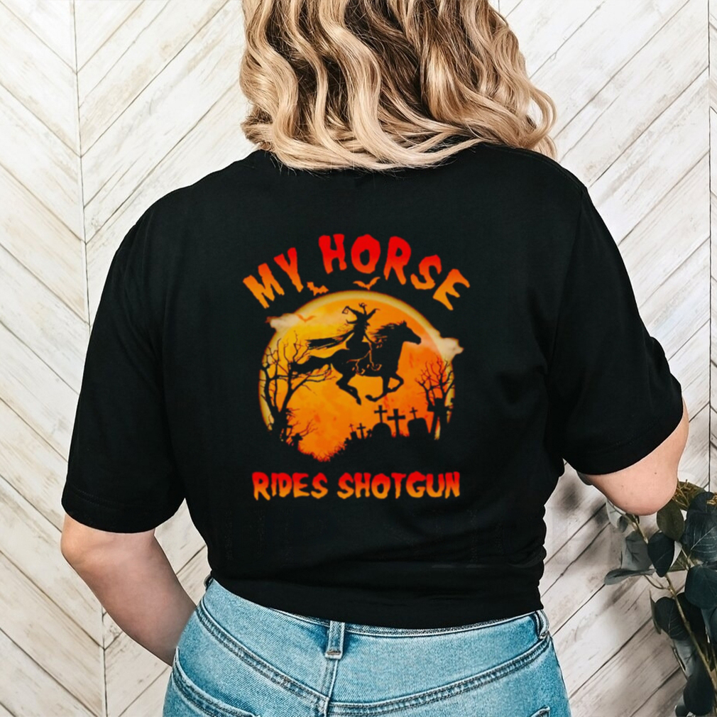 Witch my horse rides shotgun Halloween shirt