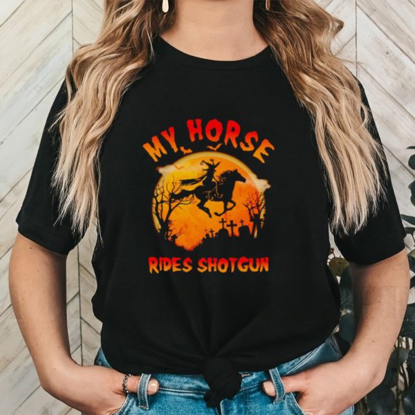 Witch my horse rides shotgun Halloween shirt