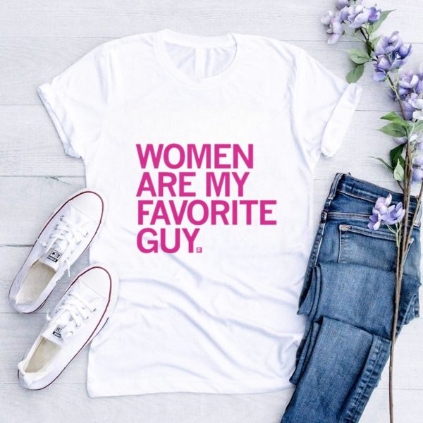 Women are my favorite guy shirt