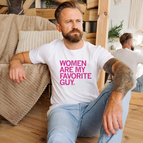 Women are my favorite guy shirt