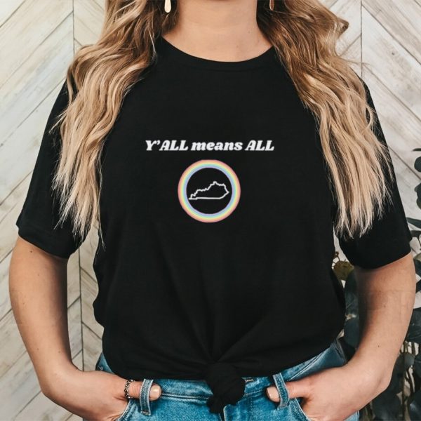 Y’all means all KY shirt