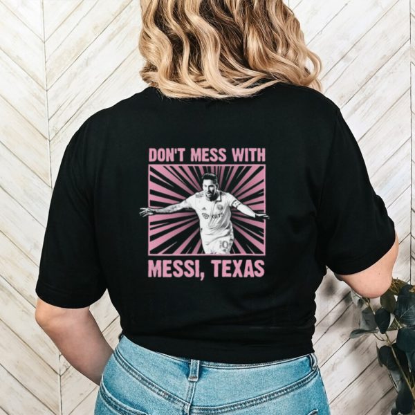 Don’t mess with Messi Texas shirt