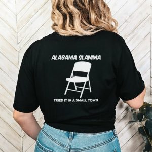 Alabama slamma tried it in a small town shirt
