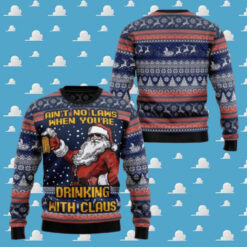 Ain’t No Laws When You’re Drinking With Claus Ugly Christmas Sweater