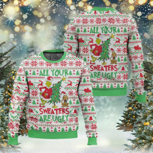 All your sweater are ugly, Grinch Christmas Ugly Sweater