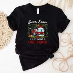 Dear Santa I Just Want A Fire Truck Firefighter T Shirt