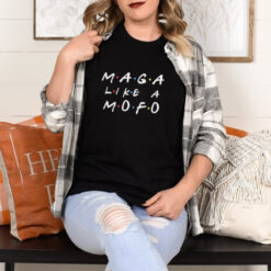 Friends MAGA like a Mofo shirt