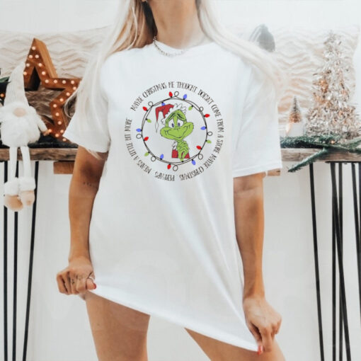 Grinch maybe Christmas he thought doesn’t come from a store maybe Christmas shirt