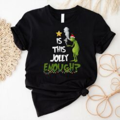 Grinch smoke Cannabis is this Jolly Enough Christmas shirt