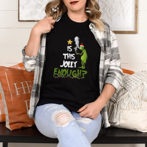 Grinch smoke Cannabis is this Jolly Enough Christmas shirt