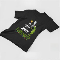 Grinch smoke Cannabis is this Jolly Enough Christmas shirt