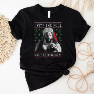 I Pity The Fool Who_s Been Naughty Mr. T Shirt