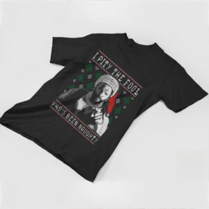 I Pity The Fool Who_s Been Naughty Mr. T Shirt