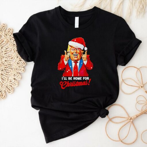 I’ll be home for Christmas Trump Xmas 2024 shirt