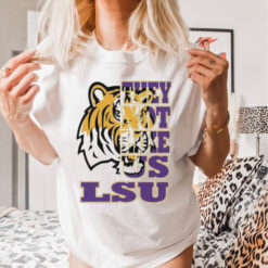 Lsu Tigers They Not Like US T shirts