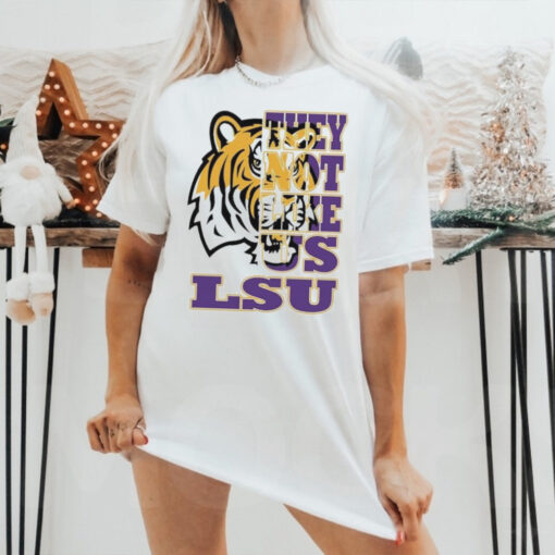 Lsu Tigers They Not Like US T shirts