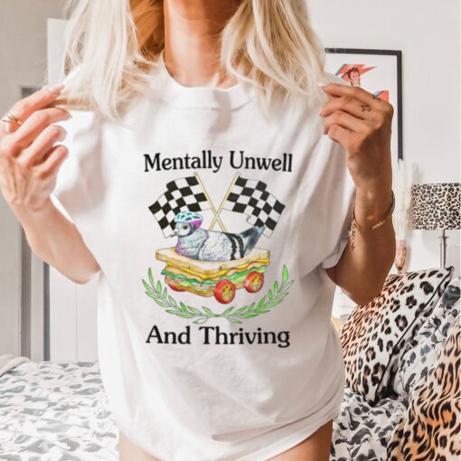 Mentally Unwell And Thriving Tee shirt