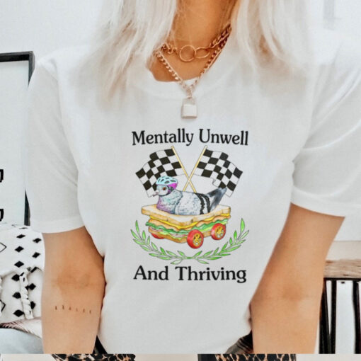 Mentally Unwell And Thriving Tee shirt