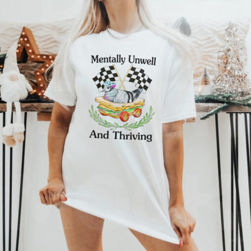 Mentally Unwell And Thriving Tee shirt