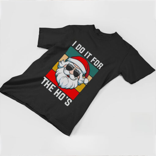 Nice I Do It For The Ho’s Santa Christmas T Shirt