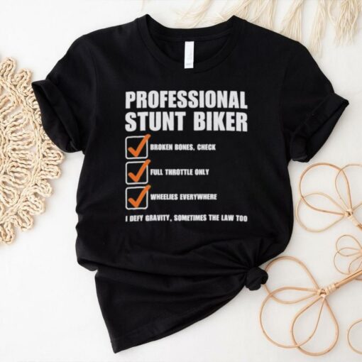 Official Professional Stunt Biker I Defy Gravity, Sometimes The Law Too Shirt