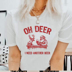 Oh deer I need another beer Santa and reindeer Christmas shirt