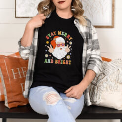 Santa Claus stay merry and bright Christmas shirt