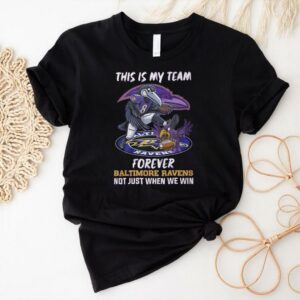 This is my team forever Baltimore Ravens not just when we win shirt