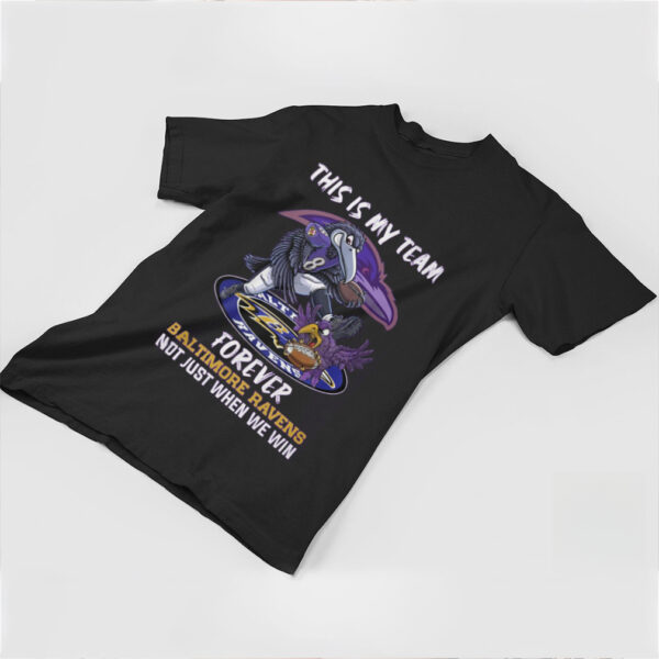 This is my team forever Baltimore Ravens not just when we win shirt