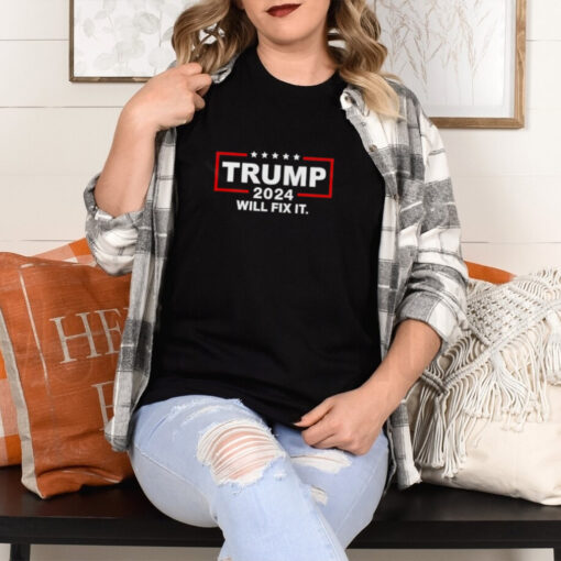 Trump 2024 will fix it shirt