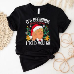 Trump Christmas it’s beginning to look a lot like I told you so shirt