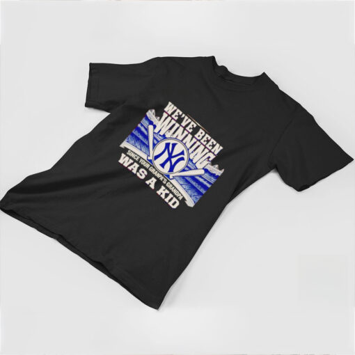 We’ve been winning since your grandpa’s grandpa was a kid New York Yankees shirt