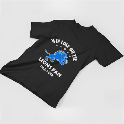 Win lose or tie Detroit Lions fans till I die shirt