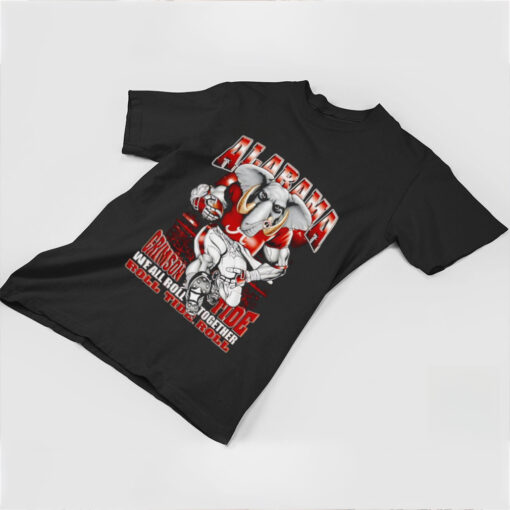 Alabama Crimson Tide we all roll together roll Tide role mascot shirt