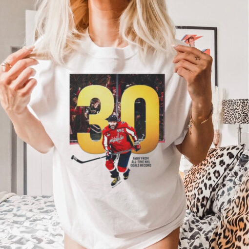 Alex Ovechkin 30 away from all time NHL goals record t shirt