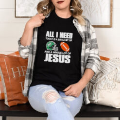 All I need Today is a little bit of New York Jets and a whole lot of Jesus helmet shirt