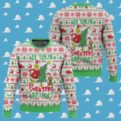 All your sweater are ugly, Grinch Christmas Ugly Sweater